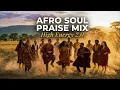 🎵 High Energy Afro Soul Praise Mix Vol. 2 | Gospel Music Praise & Worship | African Praise & Worship