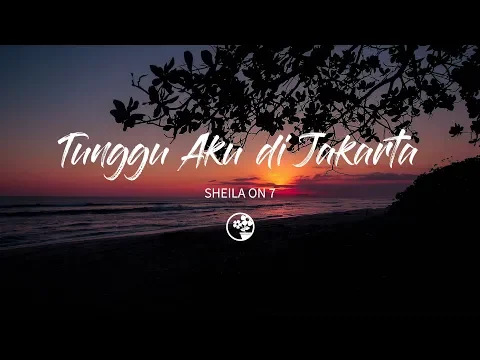 Download MP3 Sheila On 7 - Tunggu Aku di Jakarta (Lirik Video)