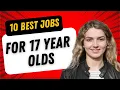 10 Best Jobs for 17 Year Olds