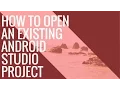 How to Open an Existing Android Studio Project