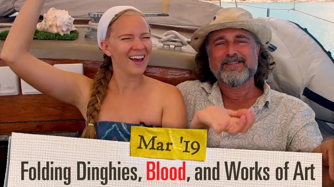 Ep. 2.03 Blood, Folding Dinghy, and Works of Art [March 2019 Adventure Log ]