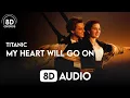 Titanic - My Heart Will Go On (8D Audio)