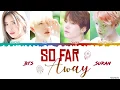Download Lagu Suga, Jin, Jungkook \u0026 Suran - 'So Far Away' Lyrics [Color Coded Han_Rom_Eng]
