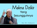 Lagu Makna Dzikir yang sesungguhnya | KH Agoes Ali Masyhuri Sidoarjo ( Gus Ali) 