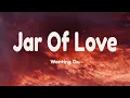 Download Lagu Jar Of Love [ Lyrics ] - Wanting Qu