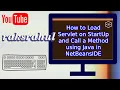How to Load Servlet on StartUp and Call a Method using Java in NetBeansIDE