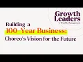 Building a 100-Year Business Choreo s Vision for the Future