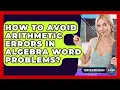 How To Avoid Arithmetic Errors In Algebra Word Problems - Your Algebra Coach