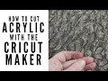 Cutting Acrylic with the Cricut Maker