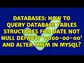 How to query database tables structures for DATE NOT NULL DEFAULT 0000-00-00 and ALTER them in