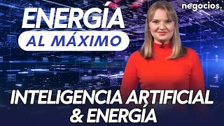 ENERGÍA AL MÁXIMO | Inteligencia Artificial & Energía: pareja poderosa e inspiradora
