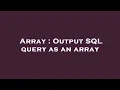 Array Output SQL query as an array