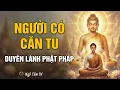 Lagu Thế nào là người có CĂN TU? Dấu hiệu nhận biết Duyên lành với Phật pháp | Ngộ Tâm Trí