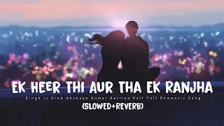 ek heer thi aur tha ek ranjha slowed reverb rahat sad songs lofi songs sad songs 2021