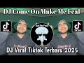 Lagu DJ COME ON MAKE ME FEAL LIKE VIRAL VELOCITY TIKTOK TERBARU 2025