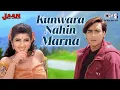 Download Lagu Kunwara Nahin Marna | Jaan | Ajay Devgn, Twinkle Khanna | Alka Yagnik | 90's Love Song | Hindi Song