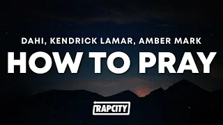 Dahi - How To Pray (Lyrics) ft. Kendrick Lamar & Amber Mark