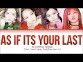 BLACKPINK - AS IF IT'S YOUR LAST (Color Coded Lyrics Eng/Rom/Han/가사)