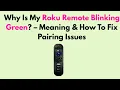 Why Is My Roku Remote Blinking Green - Meaning How To Fix Pairing Issues