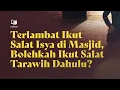 Download Lagu Terlambat Ikut Salat Isya di Masjid, Bolehkah Ikut Salat Tarawih Dahulu?