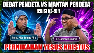 DEBAT PENDETA VS MANTAN PENDETA (EDISI KE-5)‼️PERNIKAHAN YESUS KRISTUS: ROMO ALDO VS USTADZ KAINAMA