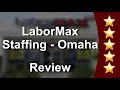 LaborMax Staffing - Omaha Omaha Impressive 5 Star Review by Lajack J