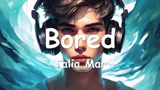 Talia Mar – Bored (Lyrics) ????♫