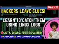 Day 21 Linux Logs Explained Auth Syslog Audit Logs Deep Dive How to Analyze Linux Logs