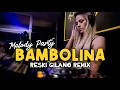 Download Lagu MELODY PARTY!! - BAMBOLINA (RESKI GILANO) - BASSGANGGA🔥