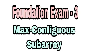 Foundation Exam - 3 Max-Contiguous Subarrey