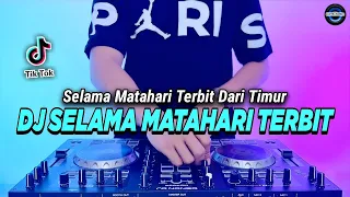 Download DJ SELAMA MATAHARI TERBIT DARI TIMUR REMIX FULL BASS VIRAL TIKTOK TERBARU 2023 MP3