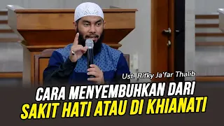  pernah sakit hati atau di khianati sembuhkan dengan cara ini ust rifky jafar thalib