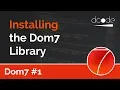 Dom7 Tutorial - Installation Introduction
