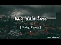 Download Lagu Ishq Wala Love || Spring Reverb || Remix Song ||