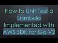 How to Unit Test a Lambda Implemented with AWS SDK for Go V2