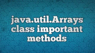 java util Arrays class important methods