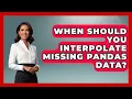 When Should You Interpolate Missing Pandas Data - Python Code School