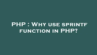 PHP Why use sprintf function in PHP