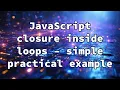 JavaScript closure inside loops - simple practical example