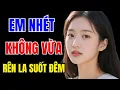 Download Lagu Truyện Đêm Khuya Cực Hay – EM NHÉT KHÔNG VỪA - Truyện Tâm Sự Đời Thực