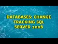 Databases Change tracking SQL Server 2008