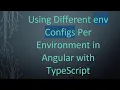 Using Different env Configs Per Environment in Angular with TypeScript