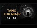 Làm Sao Để Tăng Thu Nhập x2 x3 Lần?