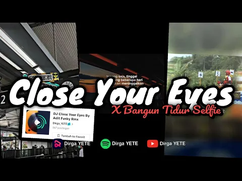 Download MP3 DJ OLD CLOSE YOUR EYES X BANGUN TIDUR SELFIE VIRAL TIK TOK DIRGA YETE (Slow \u0026 Reveb) 🎧