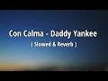 Lagu Con Calma - Daddy Yankee ( Slowed \u0026 Reverb )