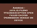 Android java io filenotfoundexception open failed eacces permission denied on device