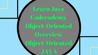 Codecademy Learn Java Object Oriented Overview Object-Oriented Java
