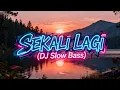 Sekali Lagi (DJ Slow Bass Remix) 🌾 | Musik Santai Nuansa Alam yang Adem \u0026 Bikin Rileks
