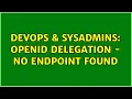 DevOps SysAdmins openID delegation - no endpoint found
