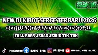 new dj kibot serge terbaru 2026 full bass jedag jedug berjuang sampai mati melody ngenjod 